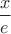 $\dfrac{x}{e}$