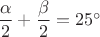 $\dfrac{\alpha}{2}+\dfrac{\beta}{2}=25^\circ$