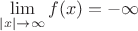 $\lim\limits_{|x| \to \infty} f(x)=-\infty$