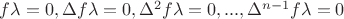 $f \lambda = 0, \Delta f \lambda = 0, \Delta^2 f \lambda = 0, ..., \Delta^{n-1} f \lambda = 0$