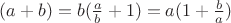 $(a+b)=b(\frac ab +1)=a(1+ \frac ba)$