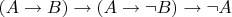$(A\to B)\to(A\to\neg B)\to\neg A$