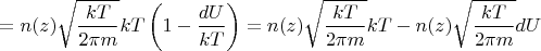 $$=n(z)\sqrt{\frac{kT}{2\pi m}}kT\left(1-\frac{dU}{kT}\right)=n(z)\sqrt{\frac{kT}{2\pi m}}kT-n(z)\sqrt{\frac{kT}{2\pi m}}dU$$