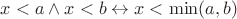 $x < a \wedge x < b \leftrightarrow x < \min(a, b)$