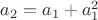 $a_2=a_1+a_1^2$