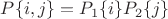 $P\{i,j\}=P_1\{i\}P_2\{j\}$