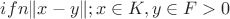 $ifn{\lVert x-y \rVert; x\in{K}, y\in{F}}>0$