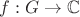 $f: G \to \mathbb{C} $