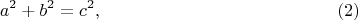 $$ a^2+b^2 =c^2, \eqno (2)$$