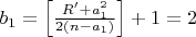 $b_1=\left[\frac{R'+a_1^2}{2(n-a_1)}\right]+1=2$