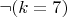 $\neg (k=7)$