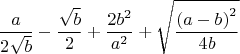 $$\frac{a}{2\sqrt{b}}-\frac{\sqrt{b}}{2}+\frac{2b^2}{a^2}+\sqrt{\frac{\left(a-b\right)^2}{4b}}$$