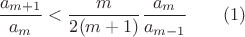 $$\dfrac {a_{m+1}}{a_m}<\dfrac m{2(m+1)}\dfrac {a_m}{a_{m-1}}\qquad (1)$$