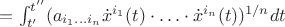 $=\int_{t'}^{t''}(a_{i_1\ldots i_n}\dot x^{i_1}(t)\cdot\ldots\cdot \dot x^{i_n}(t))^{1/n}dt$