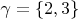 $ \gamma =\{2,3\} $
