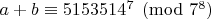 $a+b\equiv 5153514^7\pmod{7^8}$