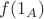 $f(1_{A}) $