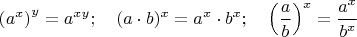 $$\left(a^x\right)^y=a^{xy}; \quad (a\cdot b)^x = a^x \cdot b^x; \quad \left(\frac{a}{b}\right)^x=\frac{a^x}{b^x}$$