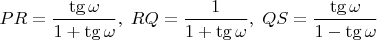 $PR=\dfrac{\tg\omega}{1+\tg\omega},  \; RQ=\dfrac{1}{1+\tg\omega}, \; QS=\dfrac{\tg\omega}{1-\tg\omega}$