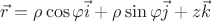$\vec r=\rho \cos{\varphi}\vec i+\rho \sin{\varphi}\vec j+z\vec k$ $\vec r=\rho \cos{\varphi}\vec i+\rho \sin{\varphi}\vec j+z\vec k$