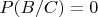 $P(B/C)=0$