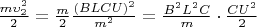 $ \frac{m \upsilon_2^2}{2} = \frac{m}{2} \frac{(BLCU)^2}{m^2} = \frac{B^2L^2C}{m} \cdot \frac{CU^2}{2} $