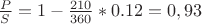 $\frac PS=1-\frac {210}{360}*0.12=0,93$