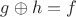$g\oplus{h}=f$