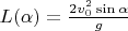 $L(\alpha)=\frac{2v_0^2\sin\alpha}{g}$