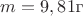 $m=9,81 \text{г}$