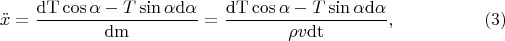 $$\ddot{x}=\frac{\mathrm{dT}\cos \alpha-T \sin \alpha\mathrm{d\alpha}}{\mathrm{dm}}=\frac{\mathrm{dT}\cos \alpha-T \sin \alpha\mathrm{d\alpha}}{\rho v \mathrm{dt}},\eqno{(3)}$$