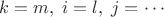 $k=m,\;i=l,\;j=\cdots$ $k=m,\;i=l,\;j=\cdots$