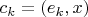 $c_k=(e_k,x)$