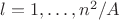 $l= 1,\dots, n^2/A$