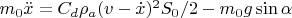 $m_0\ddot{x}=C_d\rho_a(v-\dot{x})^2S_0/2-m_0g\sin\alpha$