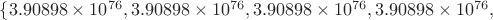$
\{3.90898 \times 10^{76}, 3.90898 \times 10^{76}, 3.90898 \times 10^{76}, 
3.90898 \times 10^{76},$