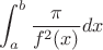 $$\int_{a}^{b} \frac {\pi}{f^2 (x)} dx$$