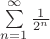 $\sum \limits _{n=1} ^\infty \frac{1}{2^n}$