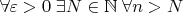 $\forall\varepsilon>0 \; \exists N\in\mathbb{N}\; \forall n>N$
