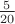 $\frac 5{20}$