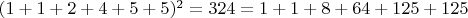 $(1+1+2+4+5+5)^2=324=1+1+8+64+125+125$