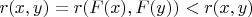 $ r (x,y)=r (F(x),F(y))<r (x,y)$