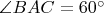 $\angle BAC=60^\circ$