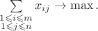$\sum \limits_{\substack{1\leqslant i\leqslant m \\ 1\leqslant j\leqslant n}} x_{ij}\to \max.$