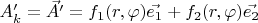 $A'_k=\vec{A'}=f_1(r, \varphi)\vec{e_1}+f_2(r, \varphi)\vec{e_2}$