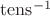 $\operatorname{tens}^{-1}$