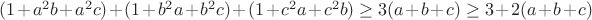$(1+a^2b+a^2c)+(1+b^2a+b^2c)+(1+c^2a+c^2b) \geq 3(a+b+c) \geq 3+2(a+b+c)$