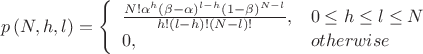 $$p\left(N,h,l\right)=\left\{\begin{array}{*{35}{l}}\frac{N!{{\alpha }^{h}}{{\left(\beta-\alpha\right)}^{l-h}}{{\left(1-\beta\right)}^{N-l}}}{h!\left(l-h\right)!\left(N-l\right)!},&0\le h\le l\le N\\0,&otherwise\\ \end{array} \right.$$