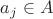 $a_{j} \in A$
