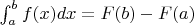 $\int_{a}^{b} f(x)dx= F(b)-F(a)$